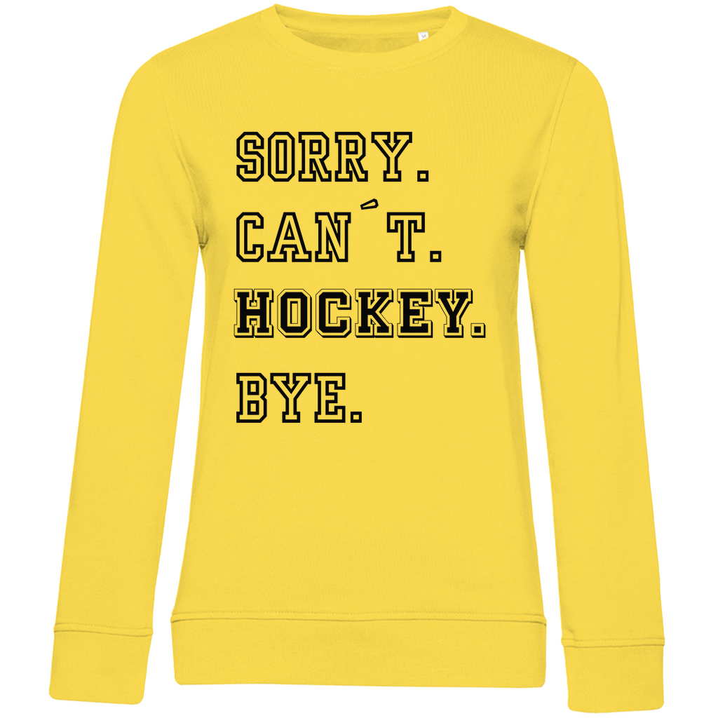 Ladies Sweatshirt SORRY. CAN´T. HOCKEY. BYE.