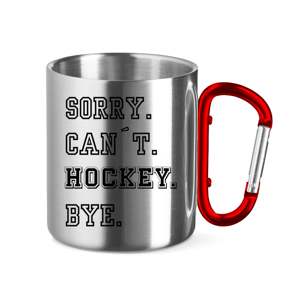 Edelstahltasse SORRY. CAN´T. HOCKEY. BYE.