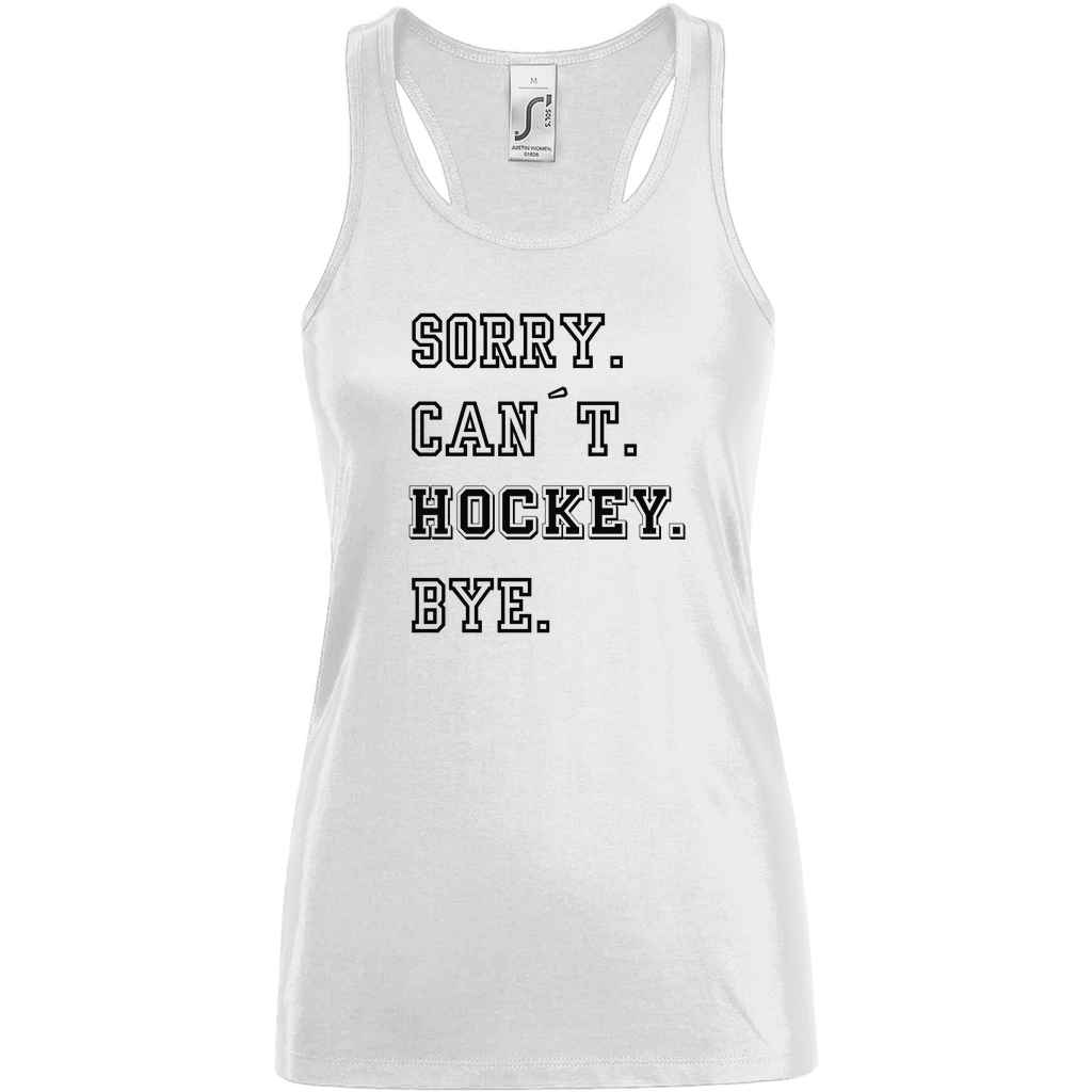 Ladies Tank Top SORRY. CAN´T. HOCKEY. BYE.