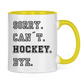 Tasse zweifarbig SORRY. CAN´T. HOCKEY. BYE.