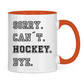 Tasse zweifarbig SORRY. CAN´T. HOCKEY. BYE.