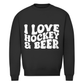Unisex Sweatshirt  I LOVE HOCKEY & BEER