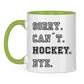 Tasse zweifarbig SORRY. CAN´T. HOCKEY. BYE.