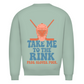 Unisex Sweatshirt TAKE ME TO THE RINK GOALIE (back)
