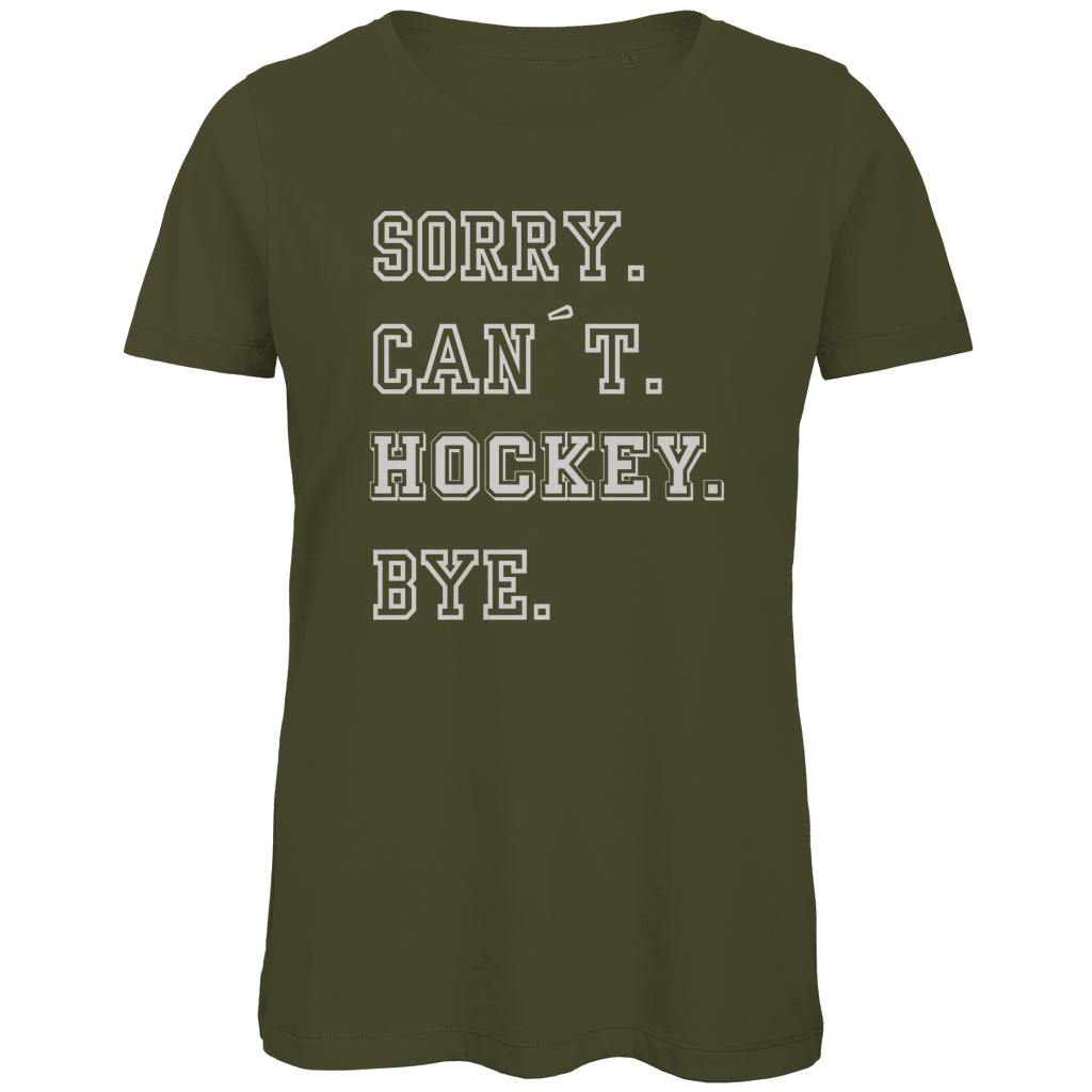 Ladies T-Shirt SORRY. CAN´T. HOCKEY. BYE.