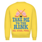 Unisex Sweatshirt TAKE ME TO THE RINK (back)