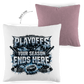 Kopfkissen zweifarbig PLAYOFFS – YOUR SEASON ENDS HERE