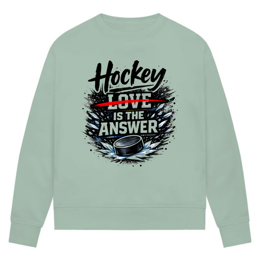 Ladies Sweatshirt HOCKEY IS THE ANSWER