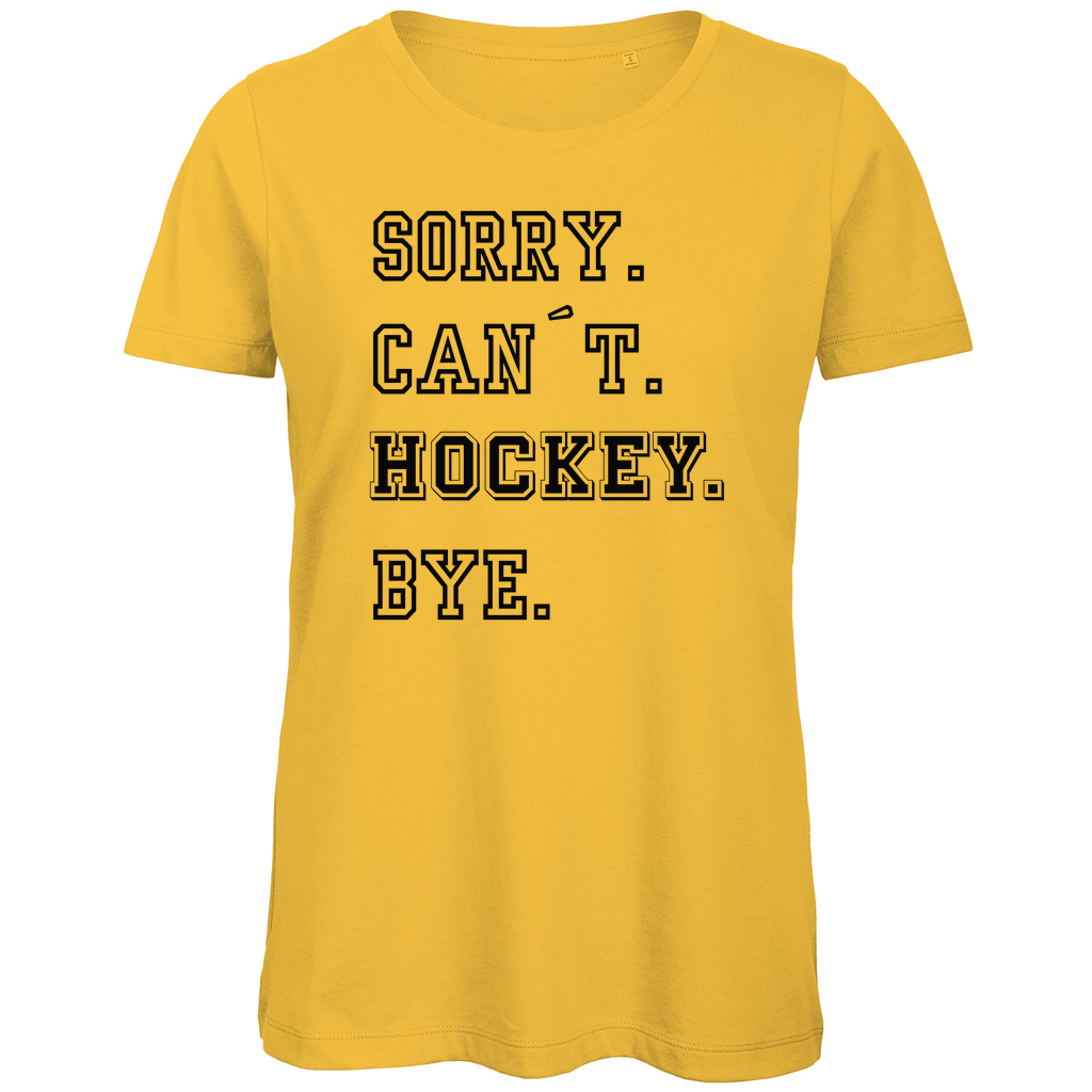 Ladies T-Shirt SORRY. CAN´T. HOCKEY. BYE.
