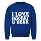 Unisex Sweatshirt  I LOVE HOCKEY & BEER
