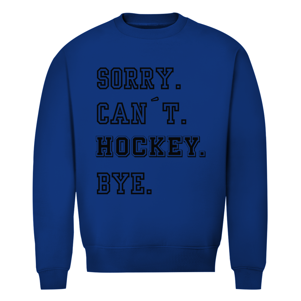 Unisex Sweatshirt SORRY. CAN´T. HOCKEY. BYE.