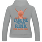Ladies Hoodie TAKE ME TO THE RINK GOALIE (back)