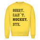 Unisex Sweatshirt SORRY. CAN´T. HOCKEY. BYE.