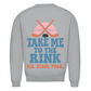 Unisex Sweatshirt TAKE ME TO THE RINK (back)