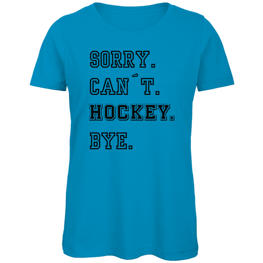 Ladies T-Shirt SORRY. CAN´T. HOCKEY. BYE.