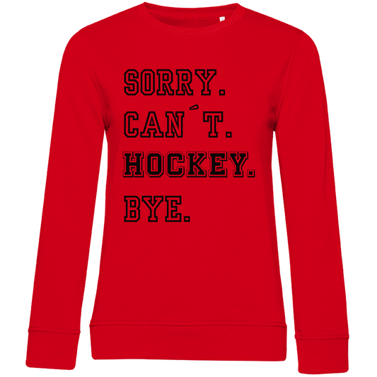 Ladies Sweatshirt SORRY. CAN´T. HOCKEY. BYE.