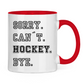 Tasse zweifarbig SORRY. CAN´T. HOCKEY. BYE.