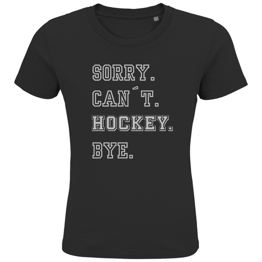 Kids T-Shirt SORRY. CAN´T. HOCKEY. BYE.