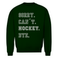 Unisex Sweatshirt SORRY. CAN´T. HOCKEY. BYE.