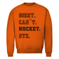 Unisex Sweatshirt SORRY. CAN´T. HOCKEY. BYE.