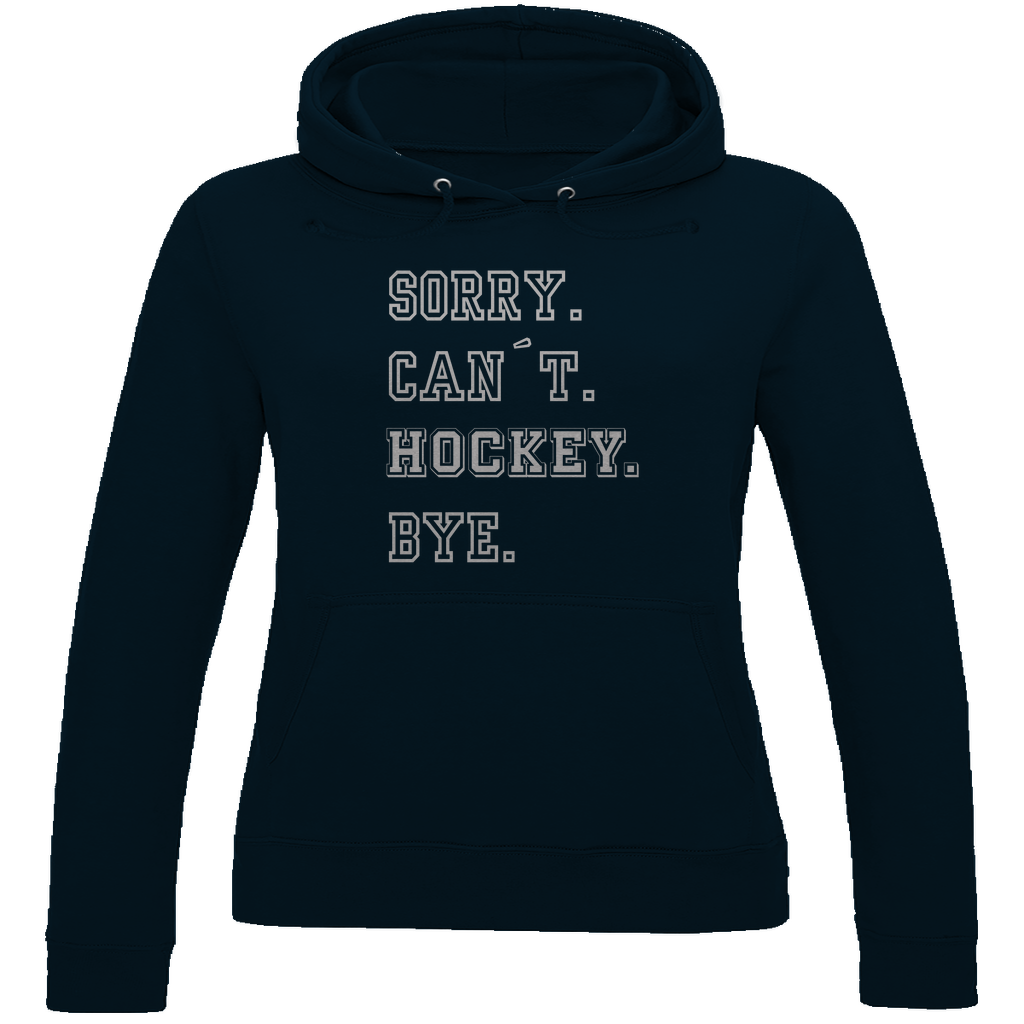 Ladies Hoodie SORRY. CAN´T. HOCKEY. BYE.