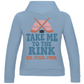Ladies Hoodie TAKE ME TO THE RINK (back)