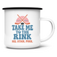 Emaille Tasse TAKE ME TO THE RINK