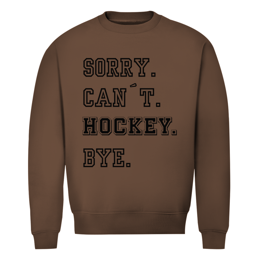 Unisex Sweatshirt SORRY. CAN´T. HOCKEY. BYE.