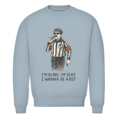 Unisex Sweatshirt WANNA BE A REF