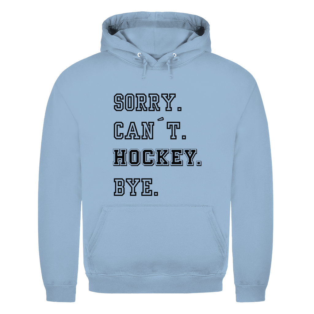 Unisex Hoodie SORRY. CAN´T. HOCKEY. BYE.