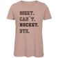 Ladies T-Shirt SORRY. CAN´T. HOCKEY. BYE.
