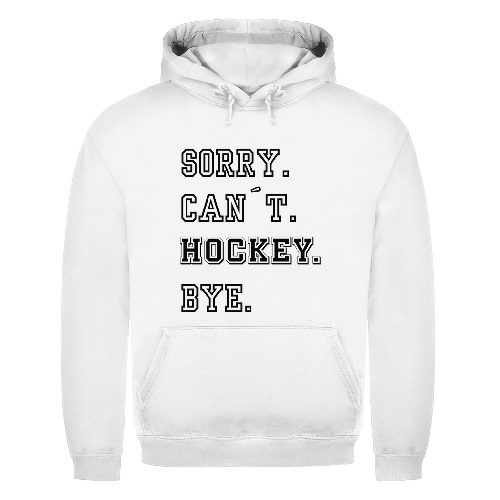 Unisex Hoodie SORRY. CAN´T. HOCKEY. BYE.