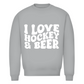 Unisex Sweatshirt  I LOVE HOCKEY & BEER