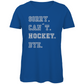 Ladies T-Shirt SORRY. CAN´T. HOCKEY. BYE.
