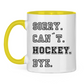 Tasse zweifarbig SORRY. CAN´T. HOCKEY. BYE.