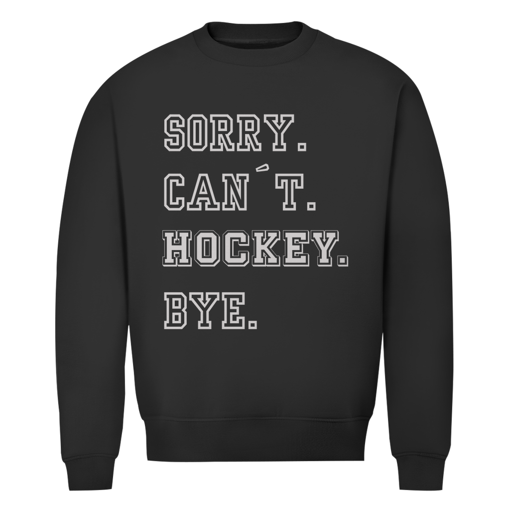 Unisex Sweatshirt SORRY. CAN´T. HOCKEY. BYE.