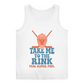 Ladies Tank Top TAKE ME TO THE RINK GOALIE