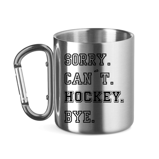 Edelstahltasse SORRY. CAN´T. HOCKEY. BYE.