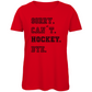 Ladies T-Shirt SORRY. CAN´T. HOCKEY. BYE.