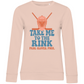 Ladies Sweatshirt TAKE ME TO THE RINK GOALIE