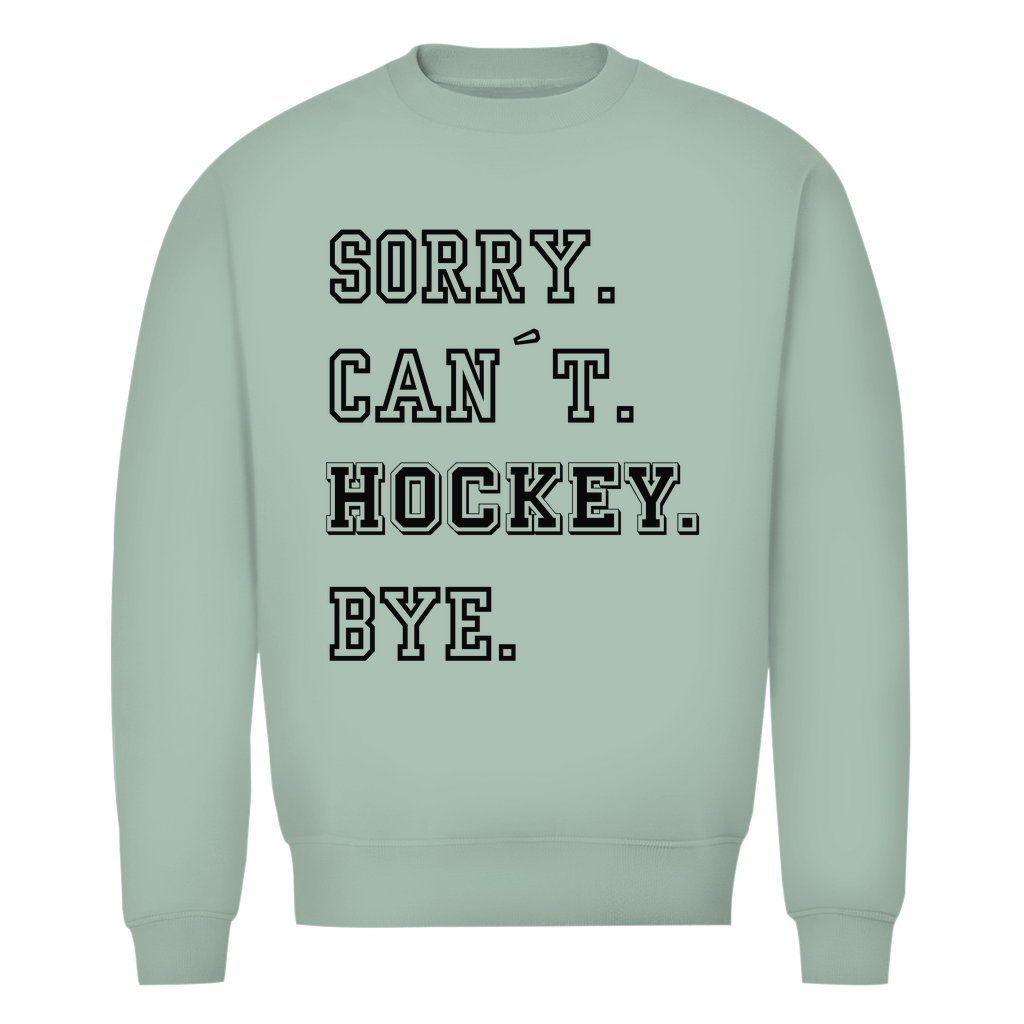 Unisex Sweatshirt SORRY. CAN´T. HOCKEY. BYE.