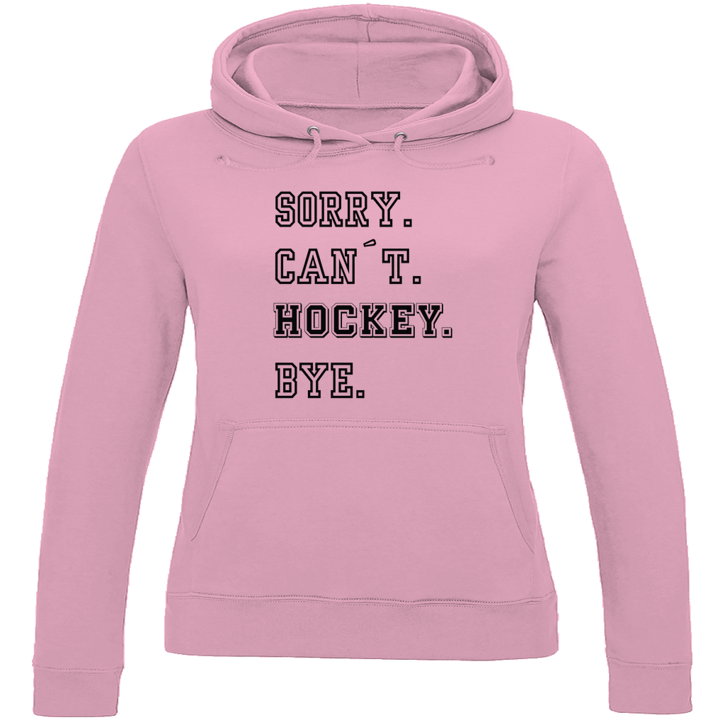Ladies Hoodie SORRY. CAN´T. HOCKEY. BYE.
