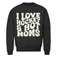 Unisex Sweatshirt  I LOVE HOCKEY & HOT MOMS