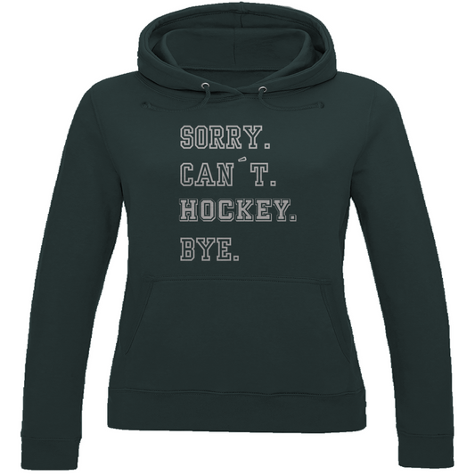 Ladies Hoodie SORRY. CAN´T. HOCKEY. BYE.