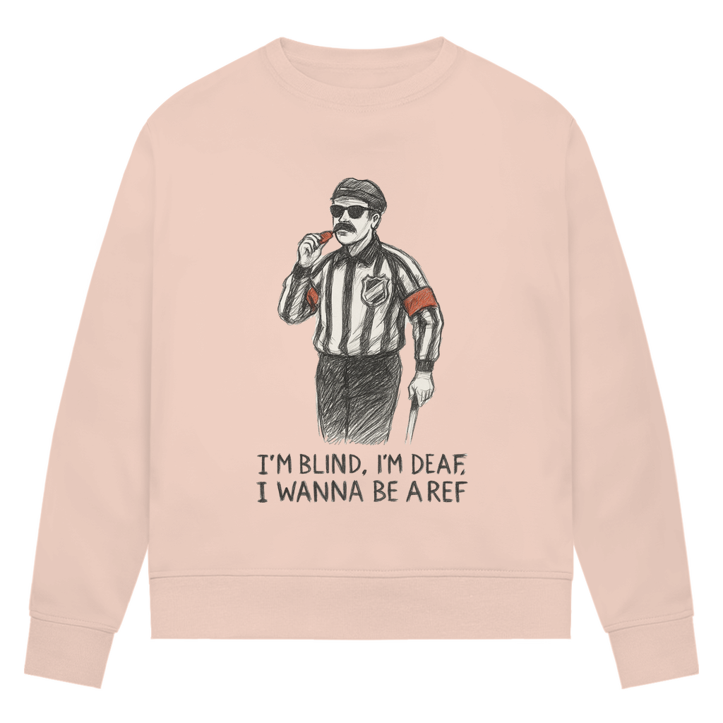 Ladies Sweatshirt WANNA BE A REF