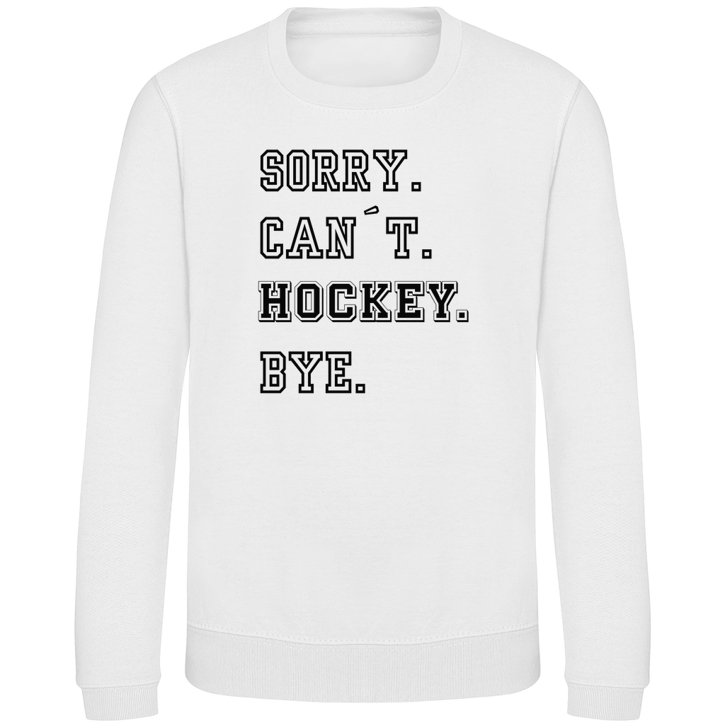 Kids Sweatshirt SORRY. CAN´T. HOCKEY. BYE.