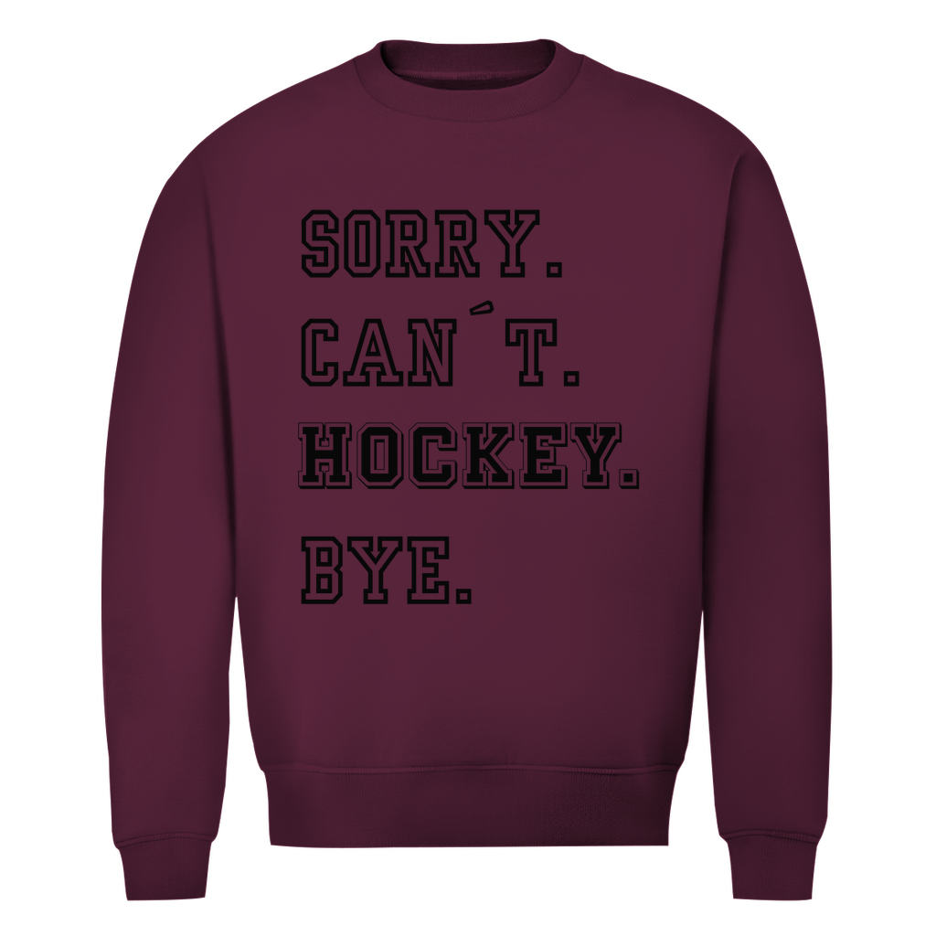 Unisex Sweatshirt SORRY. CAN´T. HOCKEY. BYE.