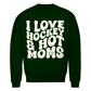 Unisex Sweatshirt  I LOVE HOCKEY & HOT MOMS