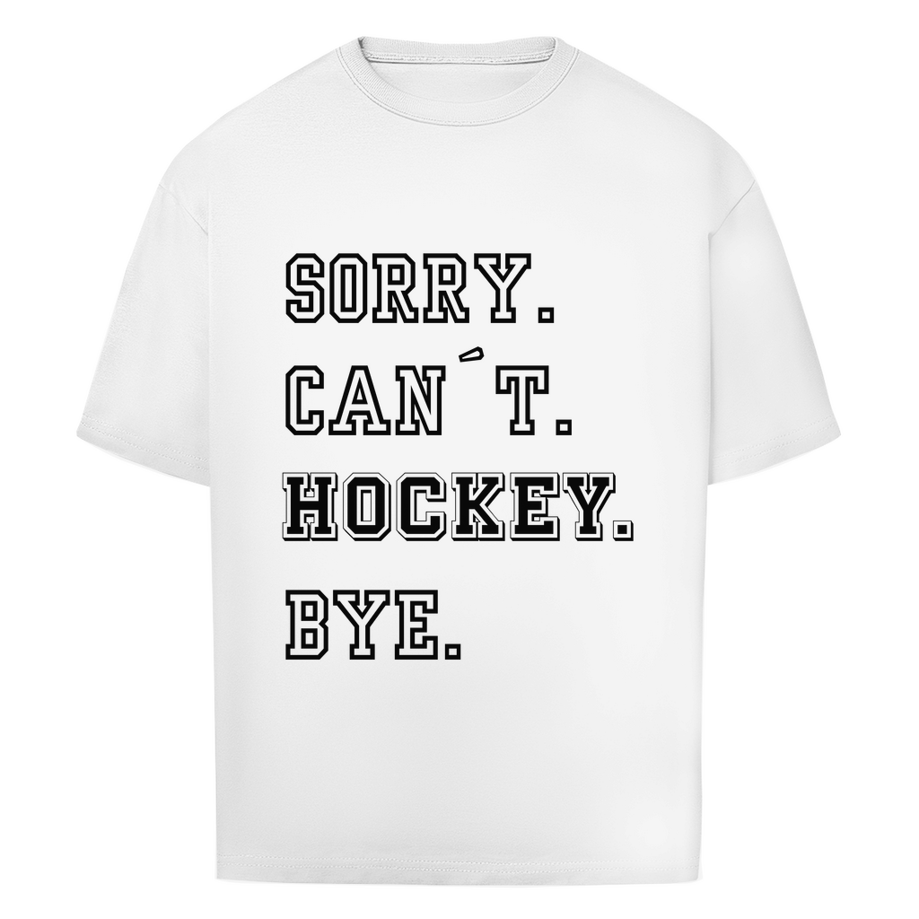 Oversize T-Shirt SORRY. CAN´T. HOCKEY. BYE.