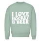 Unisex Sweatshirt  I LOVE HOCKEY & BEER